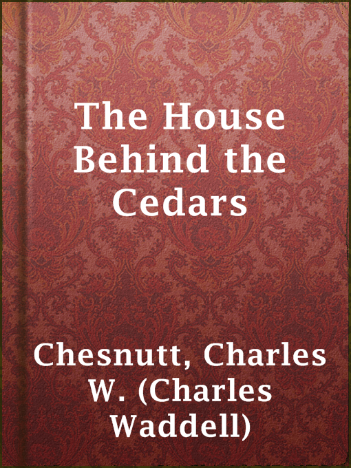 Charles W. (Charles Waddell) Chesnutt创作的The House Behind the Cedars作品的详细信息 - 可供借阅